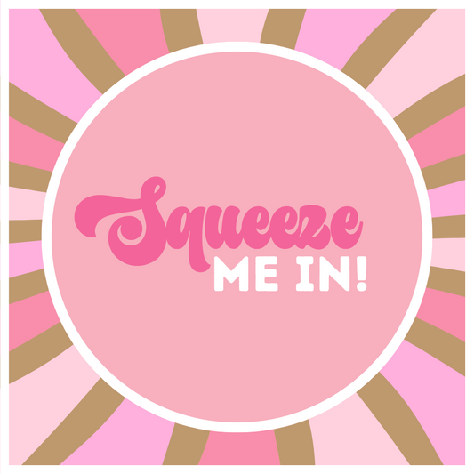 Squeeze Me In!